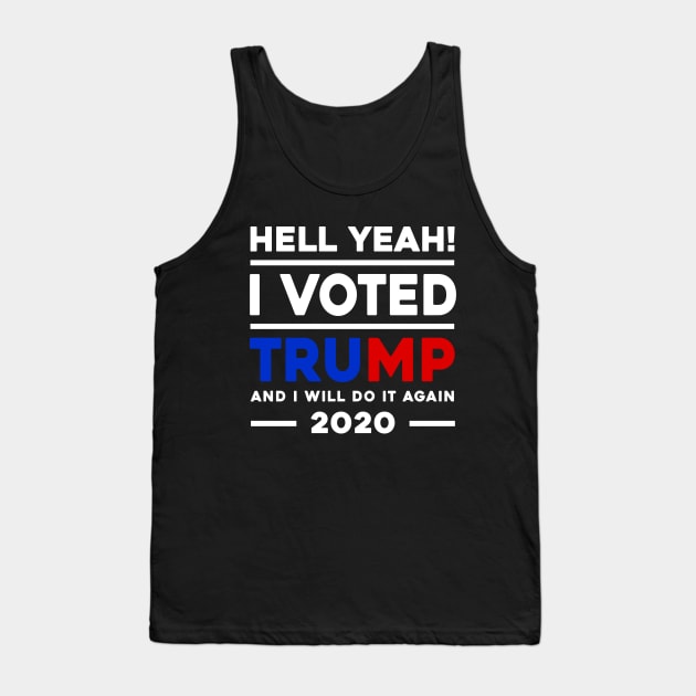 Hell Yeah I Voted Trump And I Will Do It Again 2020 Tank Top by Sunoria